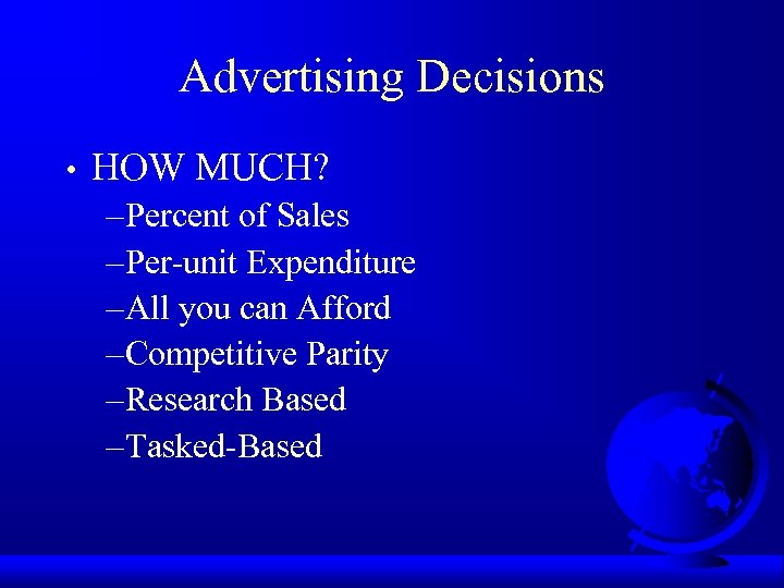 Advertising Decisions • HOW MUCH? – Percent of Sales – Per-unit Expenditure – All