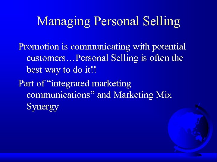 Managing Personal Selling Promotion is communicating with potential customers…Personal Selling is often the best