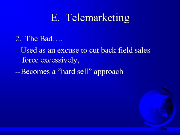 E. Telemarketing 2. The Bad…. --Used as an excuse to cut back field sales