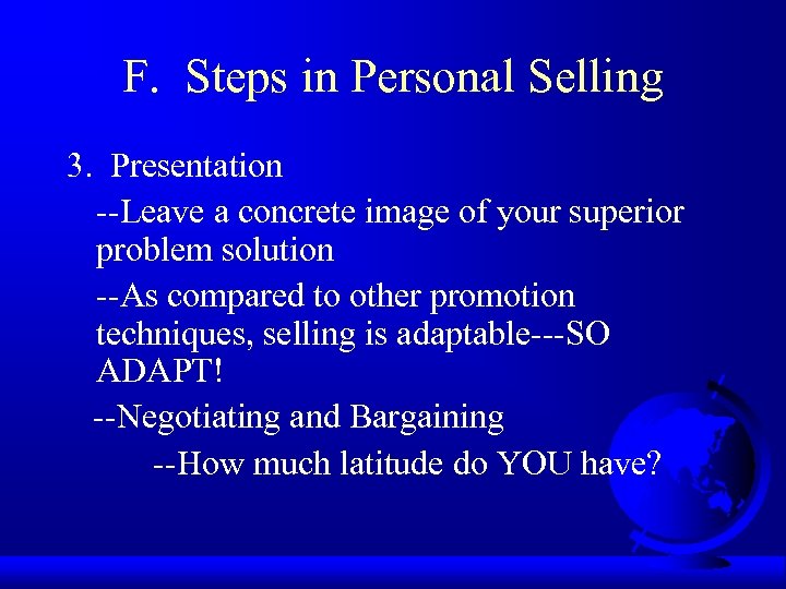 F. Steps in Personal Selling 3. Presentation --Leave a concrete image of your superior