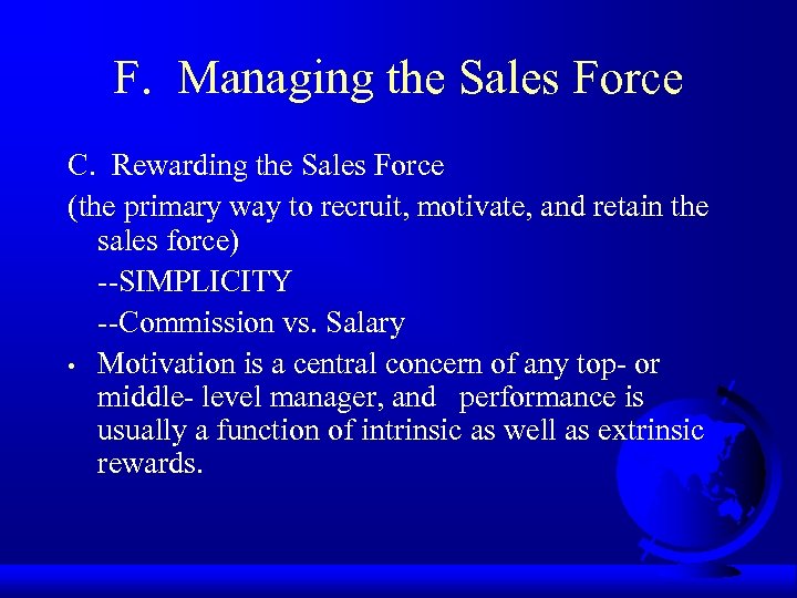 F. Managing the Sales Force C. Rewarding the Sales Force (the primary way to