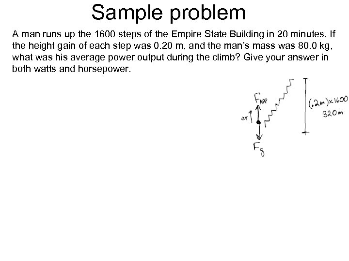 Sample problem A man runs up the 1600 steps of the Empire State Building