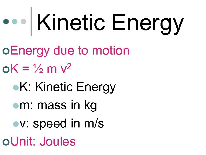 Kinetic Energy ¢Energy due to motion ¢K = ½ m v 2 l. K: