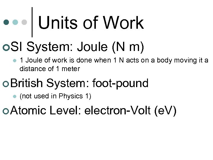 Units of Work ¢SI l System: Joule (N m) 1 Joule of work is