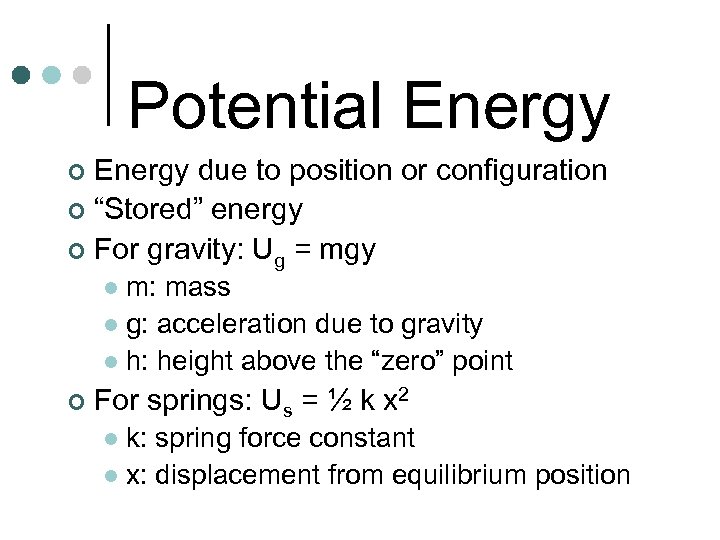 Potential Energy due to position or configuration ¢ “Stored” energy ¢ For gravity: Ug