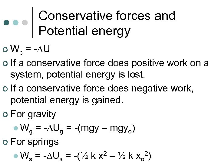 Conservative forces and Potential energy ¢ Wc = - U ¢ If a conservative
