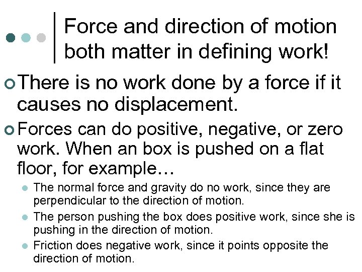 Force and direction of motion both matter in defining work! ¢ There is no