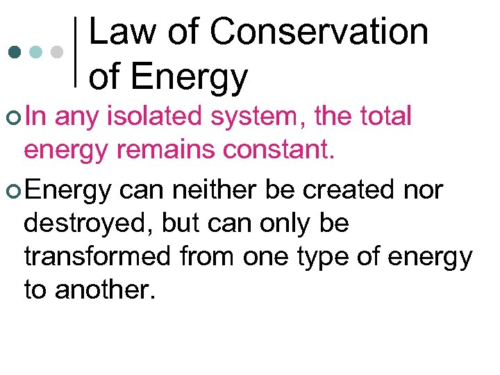 Law of Conservation of Energy ¢ In any isolated system, the total energy remains