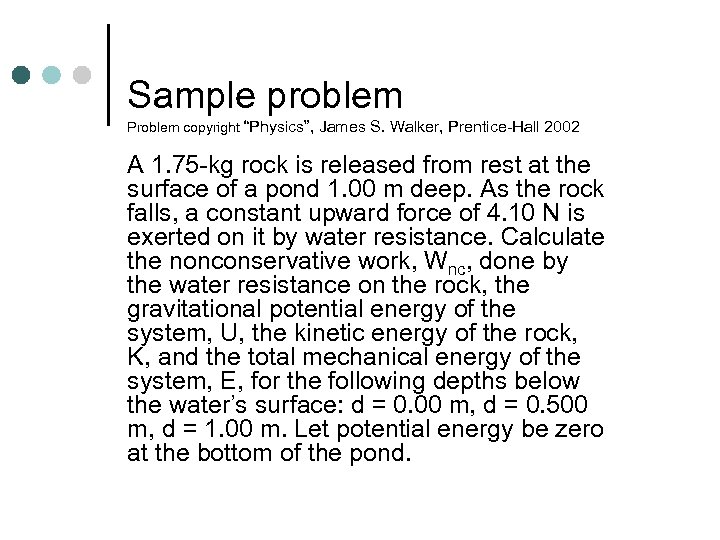 Sample problem Problem copyright “Physics”, James S. Walker, Prentice-Hall 2002 A 1. 75 -kg