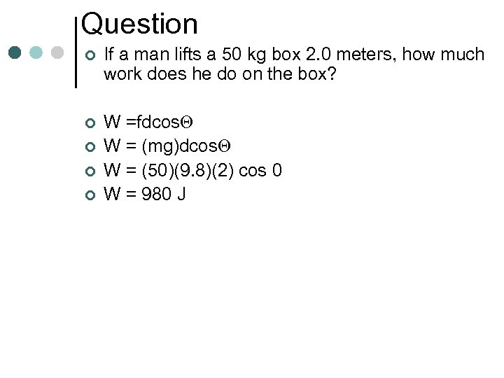Question ¢ If a man lifts a 50 kg box 2. 0 meters, how