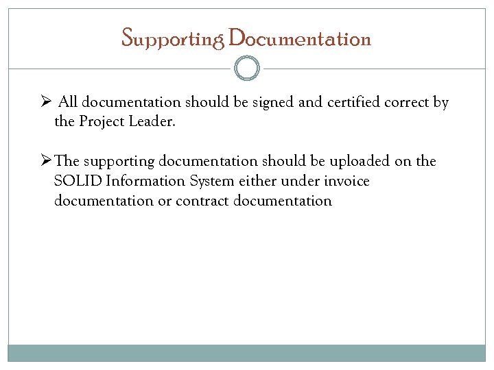 Supporting Documentation Ø All documentation should be signed and certified correct by the Project