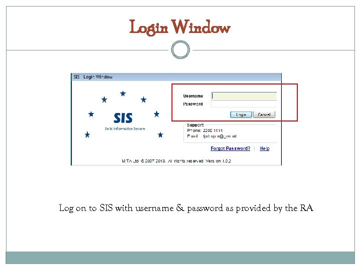 Login Window Log on to SIS with username & password as provided by the