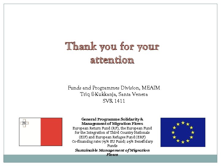 Thank you for your attention Funds and Programmes Division, MEAIM Triq il-Kukkanja, Santa Venera