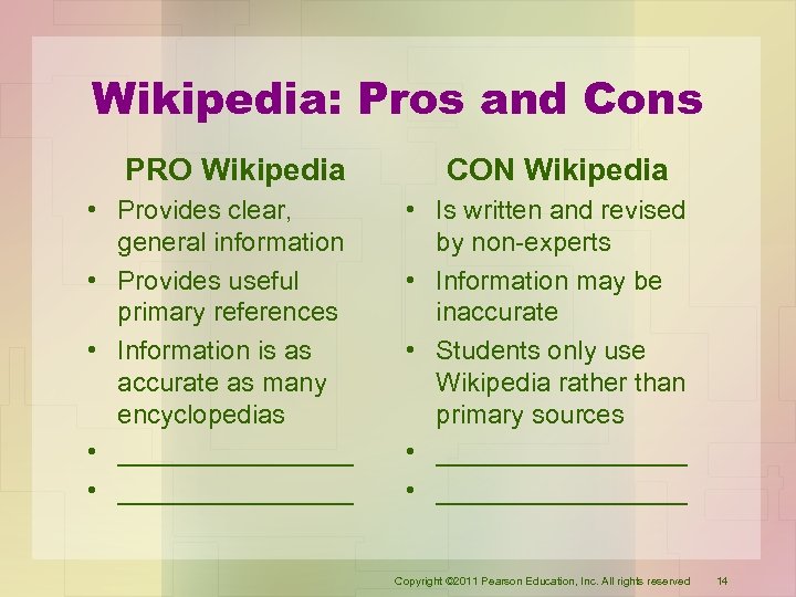 Wikipedia: Pros and Cons PRO Wikipedia • Provides clear, general information • Provides useful