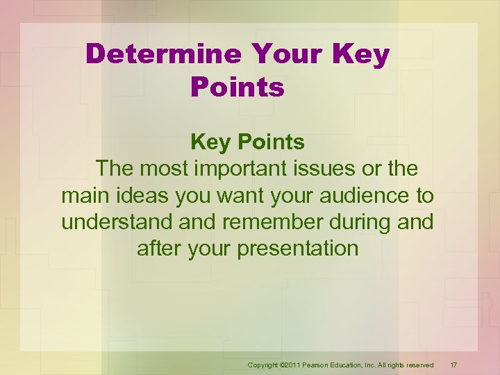 Determine Your Key Points The most important issues or the main ideas you want