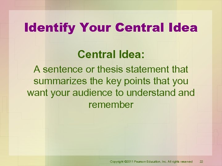 Identify Your Central Idea: A sentence or thesis statement that summarizes the key points