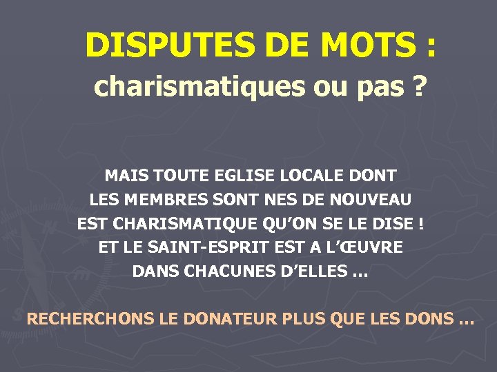  DISPUTES DE MOTS : charismatiques ou pas ? MAIS TOUTE EGLISE LOCALE DONT