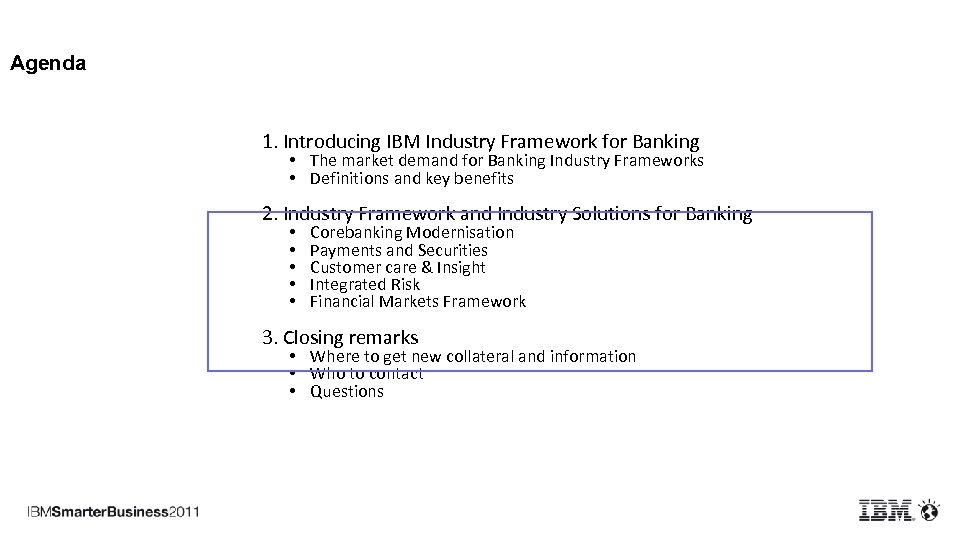 Agenda 1. Introducing IBM Industry Framework for Banking • The market demand for Banking