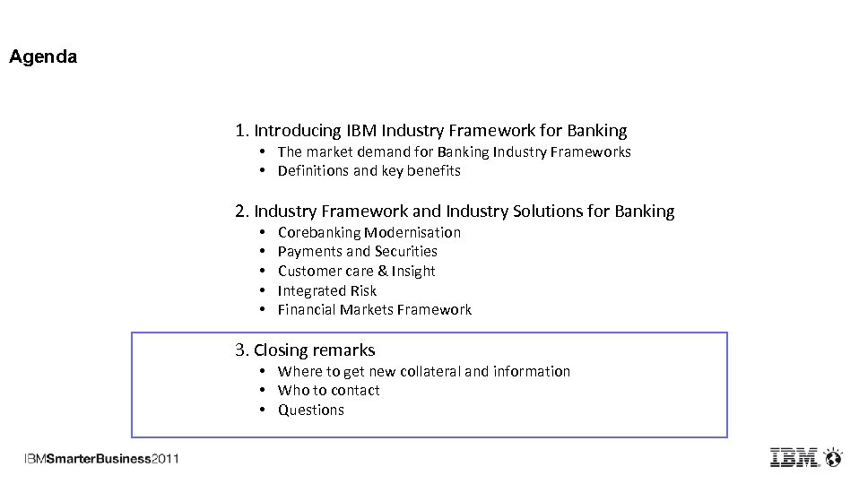 Agenda 1. Introducing IBM Industry Framework for Banking • The market demand for Banking