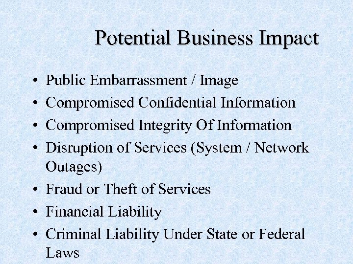 Potential Business Impact • • Public Embarrassment / Image Compromised Confidential Information Compromised Integrity