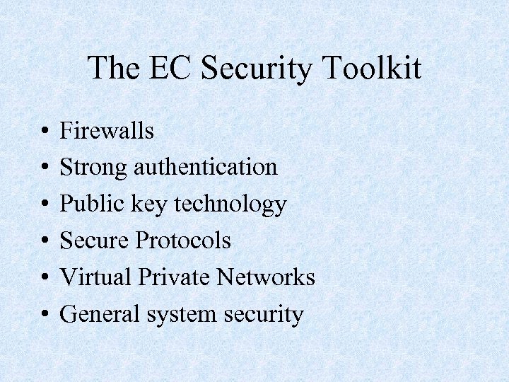 The EC Security Toolkit • • • Firewalls Strong authentication Public key technology Secure