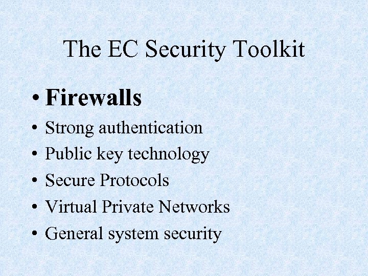 The EC Security Toolkit • Firewalls • • • Strong authentication Public key technology