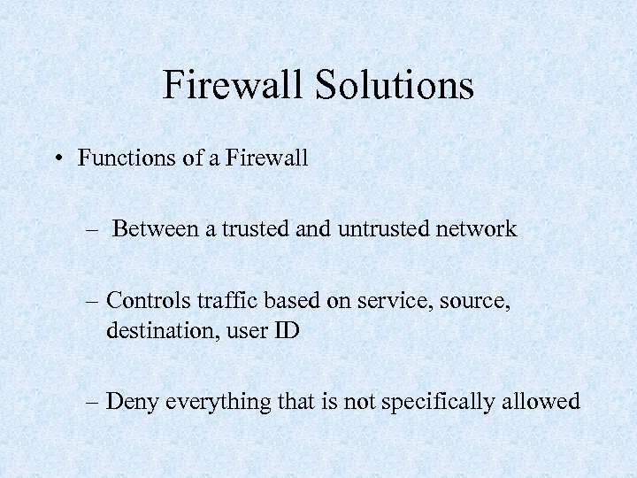 Firewall Solutions • Functions of a Firewall – Between a trusted and untrusted network