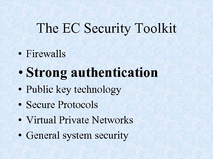 The EC Security Toolkit • Firewalls • Strong authentication • • Public key technology