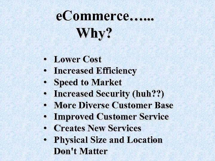e. Commerce…. . . Why? • • Lower Cost Increased Efficiency Speed to Market