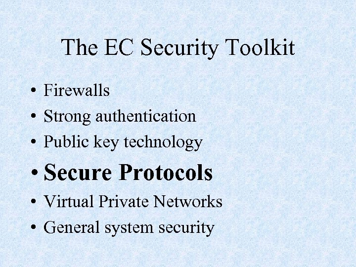 The EC Security Toolkit • Firewalls • Strong authentication • Public key technology •