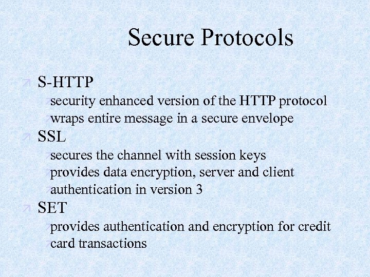 Secure Protocols ä S-HTTP ä security enhanced version of the HTTP protocol ä wraps