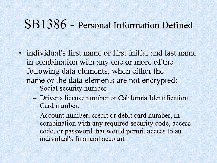 SB 1386 - Personal Information Defined • individual's first name or first initial and