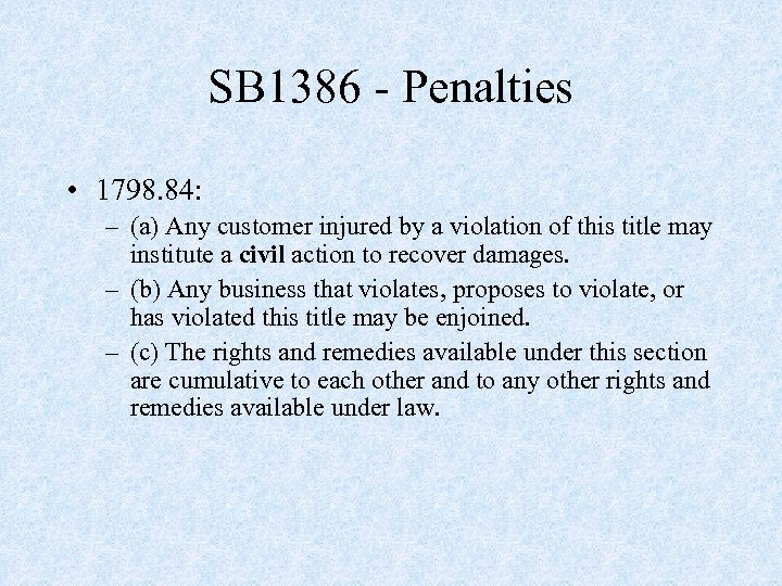 SB 1386 - Penalties • 1798. 84: – (a) Any customer injured by a