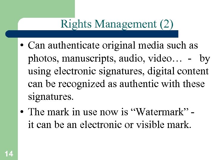 Rights Management (2) • Can authenticate original media such as photos, manuscripts, audio, video…