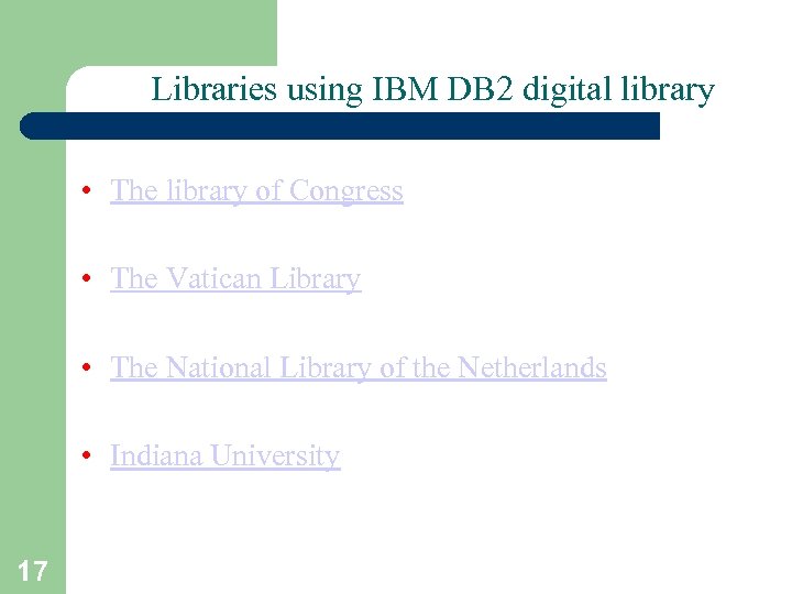 Libraries using IBM DB 2 digital library • The library of Congress • The