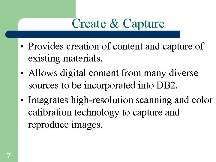 Create & Capture • Provides creation of content and capture of existing materials. •
