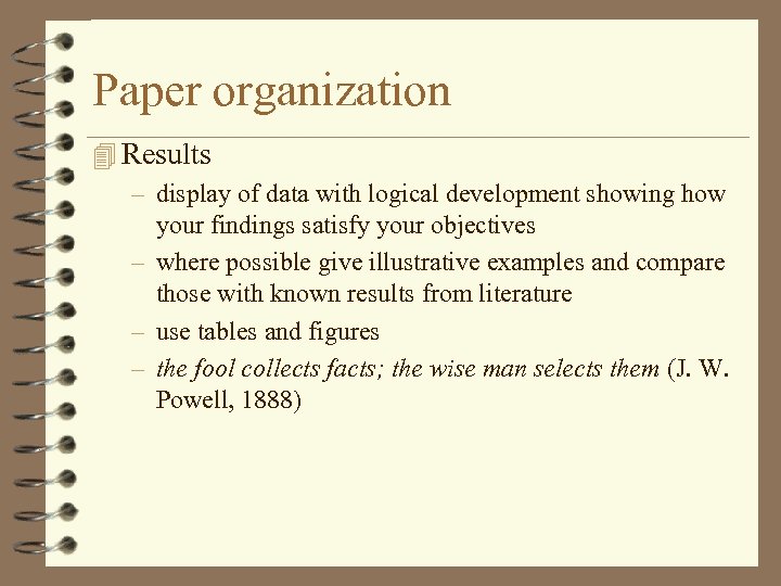 Paper organization 4 Results – display of data with logical development showing how your