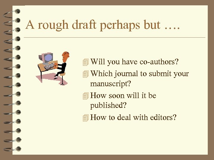 A rough draft perhaps but …. 4 Will you have co-authors? 4 Which journal