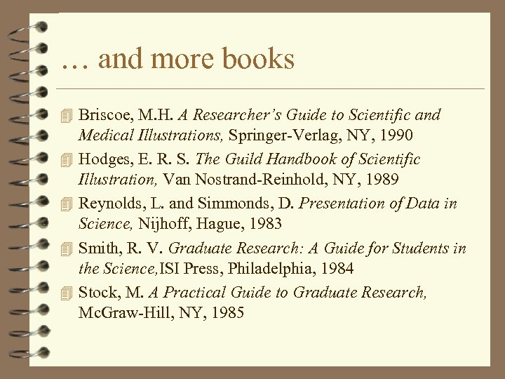 … and more books 4 Briscoe, M. H. A Researcher’s Guide to Scientific and