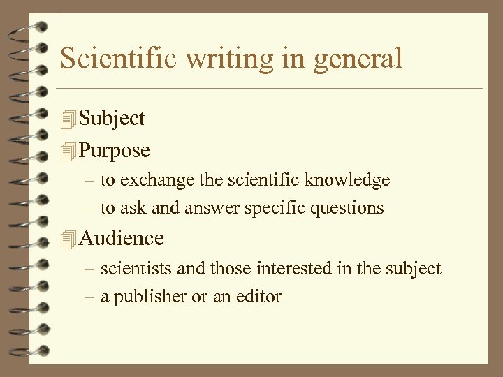 Scientific writing in general 4 Subject 4 Purpose – to exchange the scientific knowledge