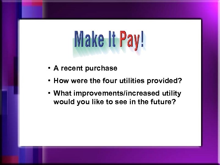  • A recent purchase • How were the four utilities provided? • What