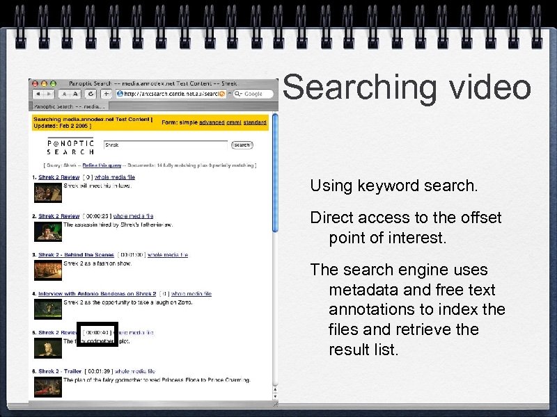 Searching video Using keyword search. Direct access to the offset point of interest. The