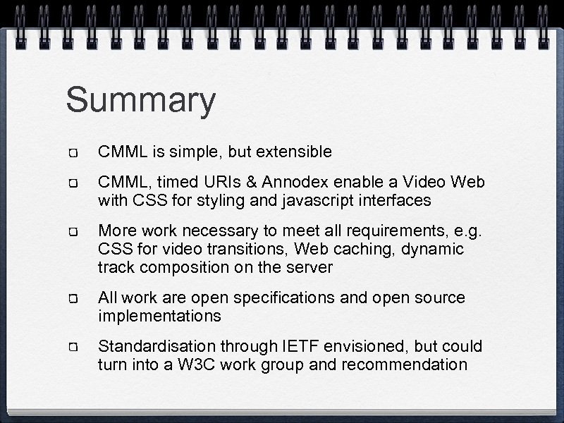 Summary CMML is simple, but extensible CMML, timed URIs & Annodex enable a Video