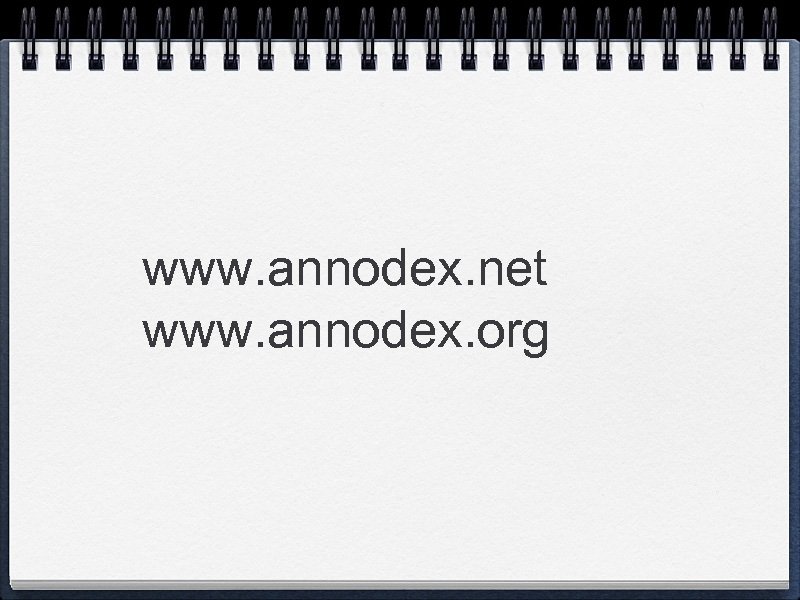 www. annodex. net www. annodex. org 