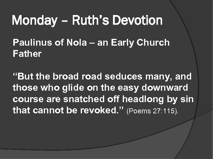 Monday – Ruth’s Devotion Paulinus of Nola – an Early Church Father “But the