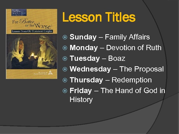 Lesson Titles Sunday – Family Affairs Monday – Devotion of Ruth Tuesday – Boaz