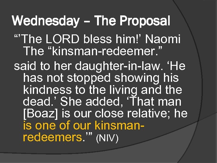 Wednesday – The Proposal “’The LORD bless him!’ Naomi The “kinsman-redeemer. ” said to