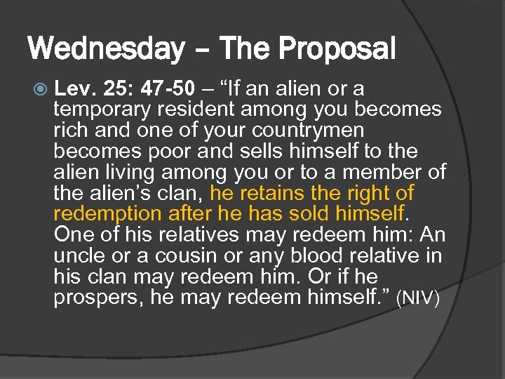 Wednesday – The Proposal Lev. 25: 47 -50 – “If an alien or a