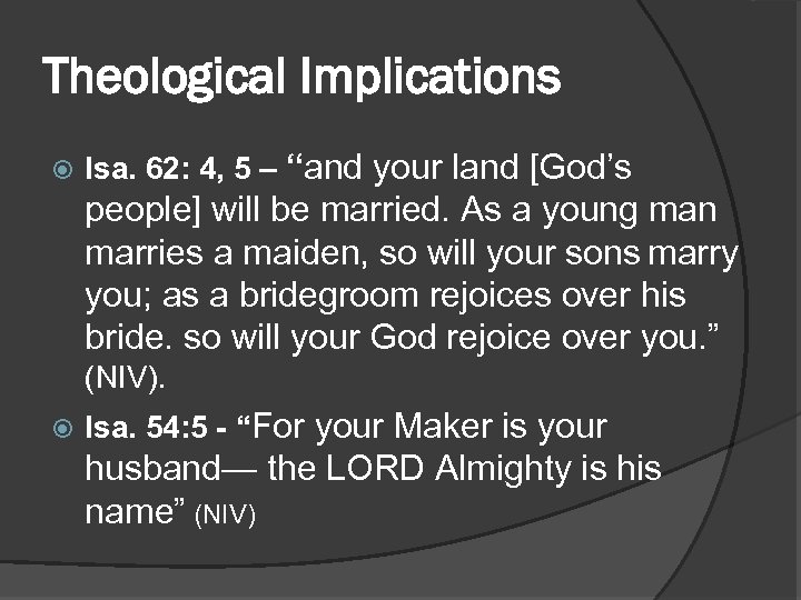 Theological Implications Isa. 62: 4, 5 – “and your land [God’s people] will be