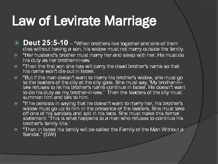 Law of Levirate Marriage Deut 25: 5 -10 – “When brothers live together and